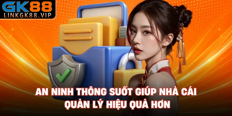 An ninh thông suốt giúp nhà cái quản lý hiệu quả hơn