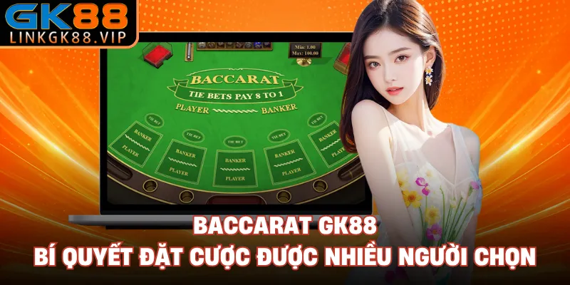 Baccarat GK88 - Bí Quyết Đặt Cược Được Nhiều Người Chọn