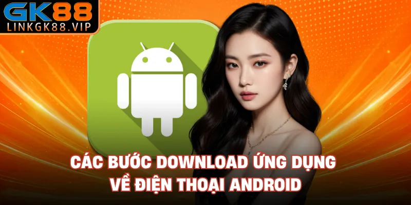 Các bước download ứng dụng về điện thoại Android