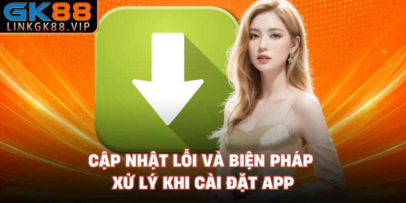 Cập nhật lỗi và biện pháp xử lý khi cài đặt app