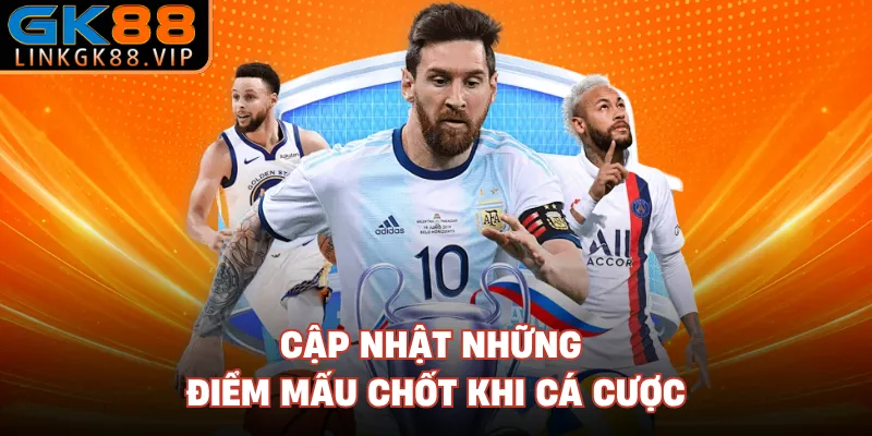 Cập nhật những điểm mấu chốt khi cá cược