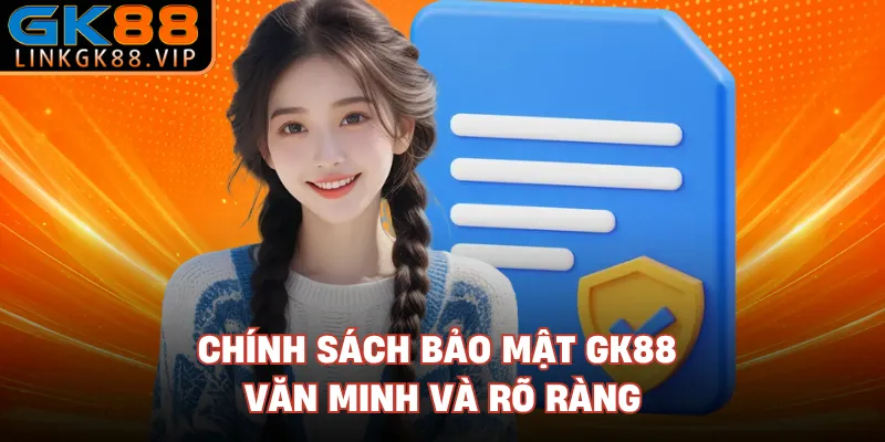 Chính sách bảo mật GK88 văn minh và rõ ràng 