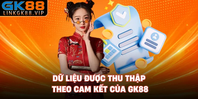 Dữ liệu được thu thập theo cam kết của GK88
