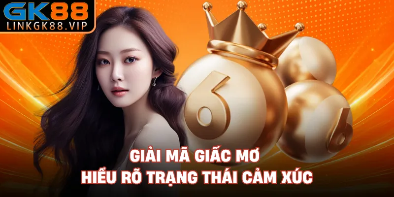 Giải mã giấc mơ hiểu rõ trạng thái cảm xúc 