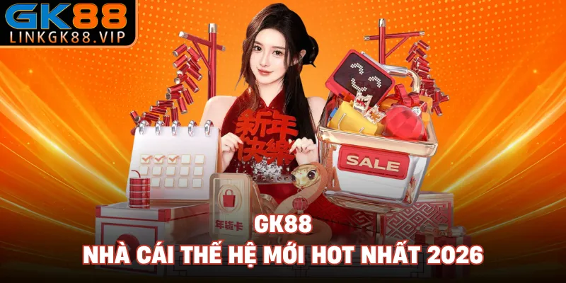 GK88 - Nhà cái thế hệ mới hot nhất 2026