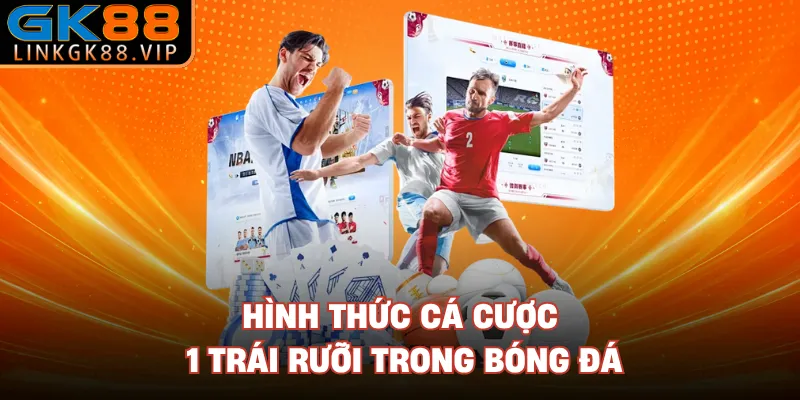 Hình thức cá cược 1 trái rưỡi trong bóng đá