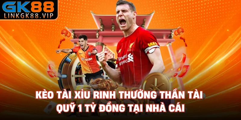 Kèo Tài Xỉu Rinh Thưởng Thần Tài Quỹ 1 Tỷ Đồng Tại Nhà Cái