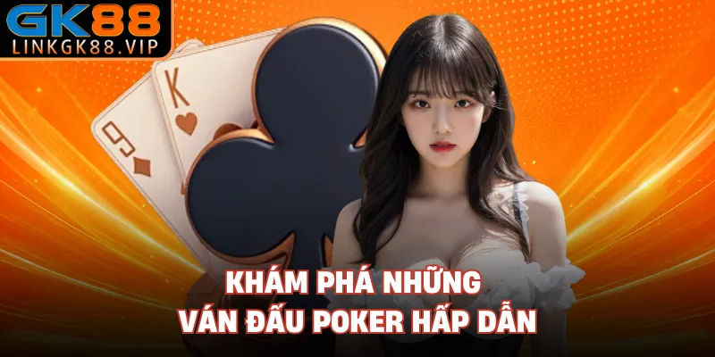 Khám phá những ván đấu poker hấp dẫn 