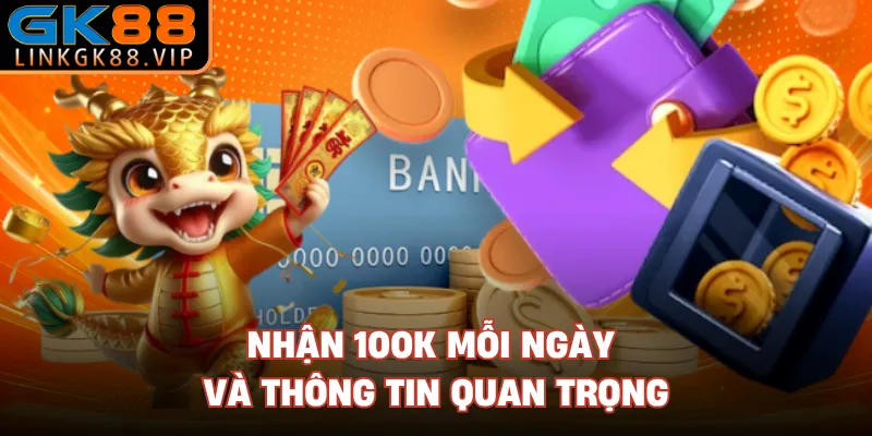 Nhận 100K mỗi ngày và thông tin quan trọng 