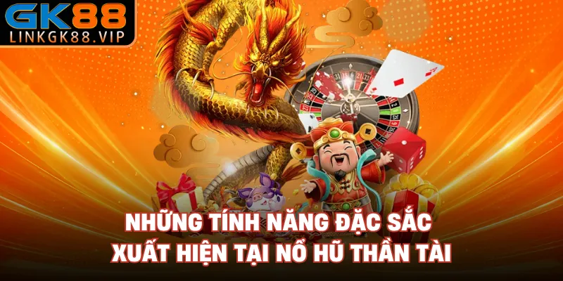 Những tính năng đặc sắc xuất hiện tại nổ hũ Thần Tài