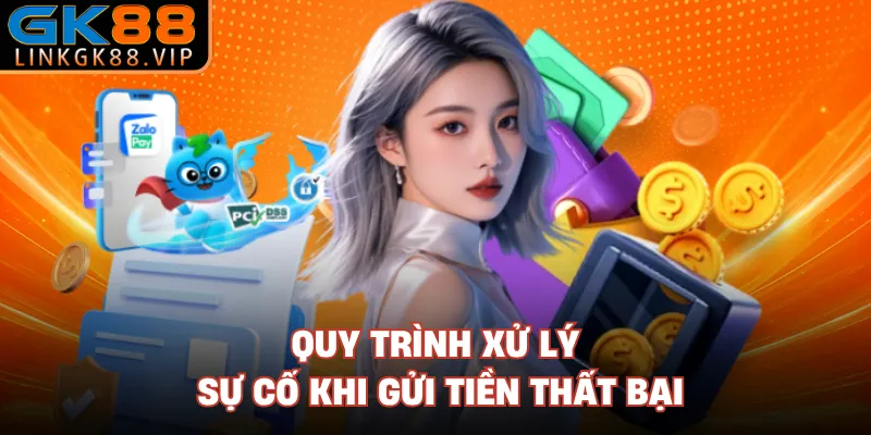 Quy trình xử lý sự cố khi gửi tiền thất bại