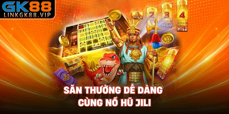 Săn thưởng dễ dàng cùng nổ hũ Jili 
