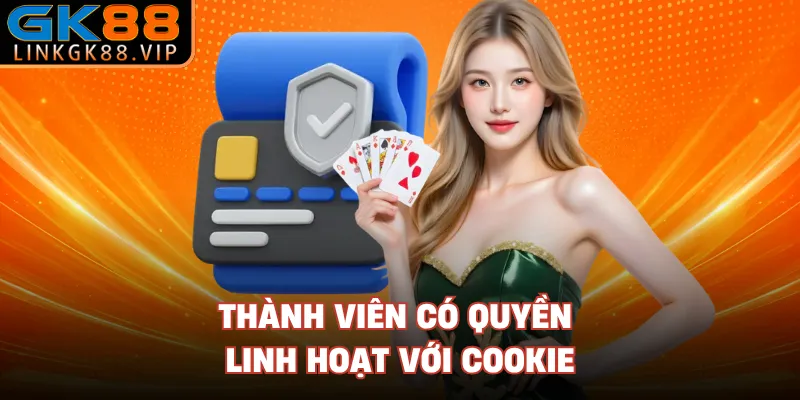 Thành viên có quyền linh hoạt với cookie