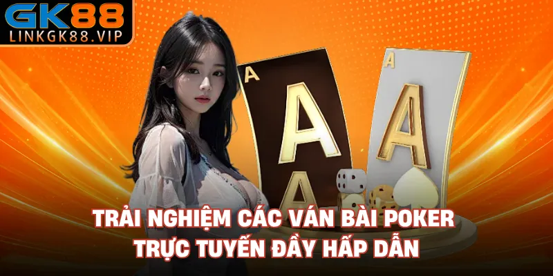 Trải nghiệm các ván bài poker trực tuyến đầy hấp dẫn 