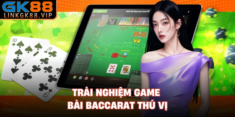 Trải nghiệm game bài baccarat thú vị 