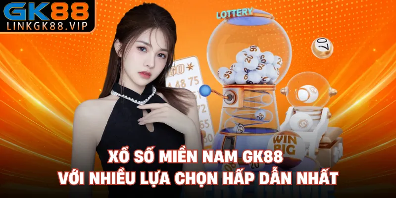 Xổ Số Miền Nam GK88 Với Nhiều Lựa Chọn Hấp Dẫn Nhất